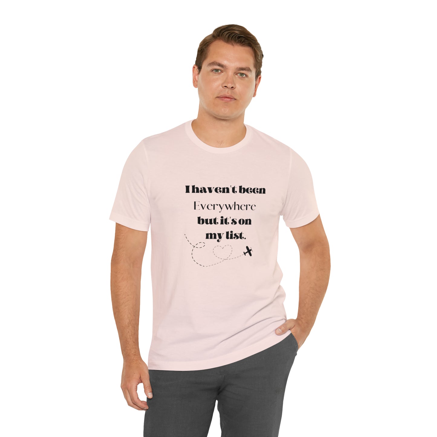 I haven't been everywhere shirt, Travel vacation tee, birthday gift best friend gift, Vacation tote Unisex gift,Christmas gift for dad
