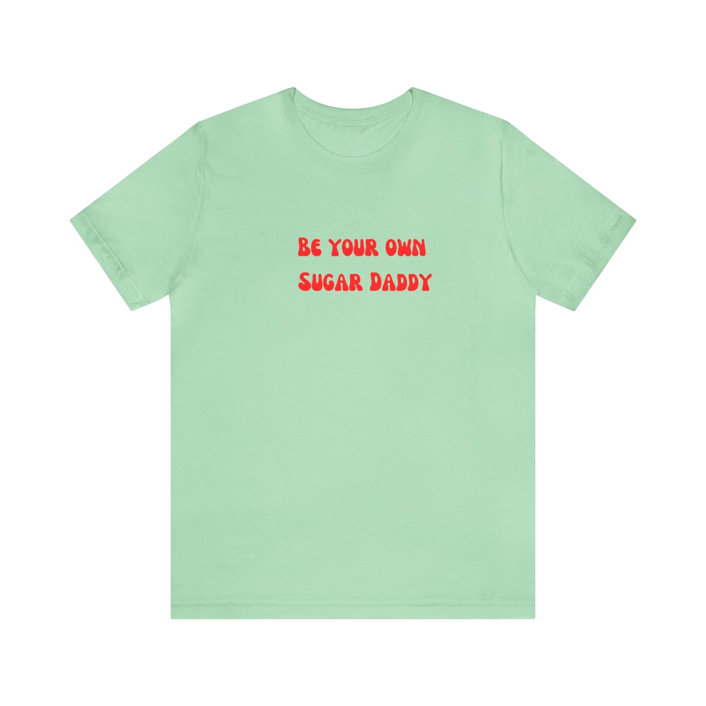 Be your own sugar Daddy shirt birthday month Personalized birthday gift bridal Party Shirt gift for her gift for him Christmas gift Party
