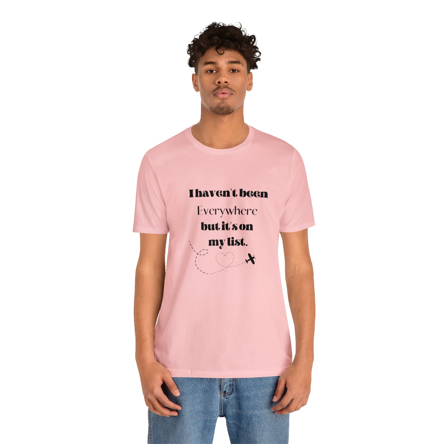 I haven't been everywhere shirt, Travel vacation tee, birthday gift best friend gift, Vacation tote Unisex gift,Christmas gift for dad