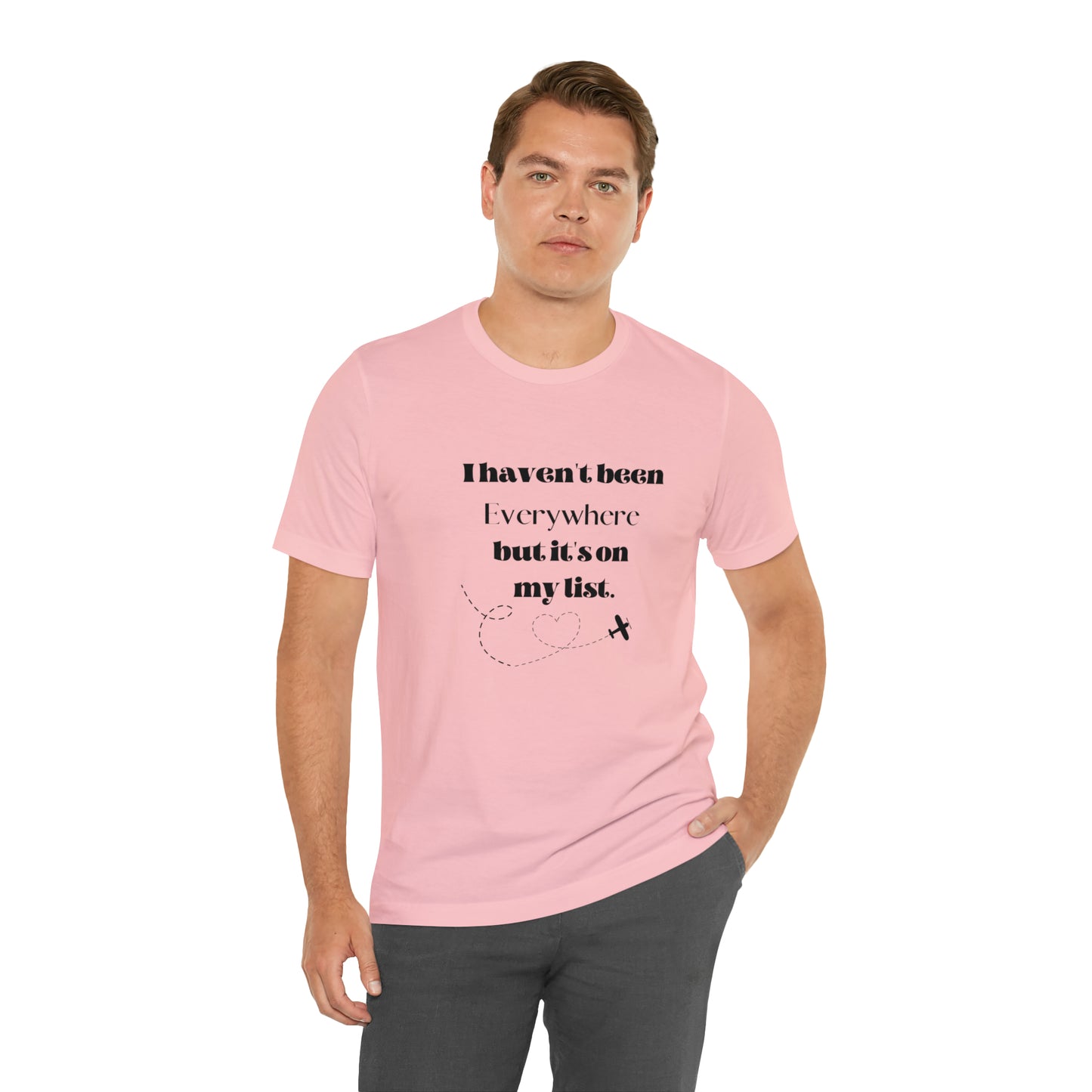 I haven't been everywhere shirt, Travel vacation tee, birthday gift best friend gift, Vacation tote Unisex gift,Christmas gift for dad