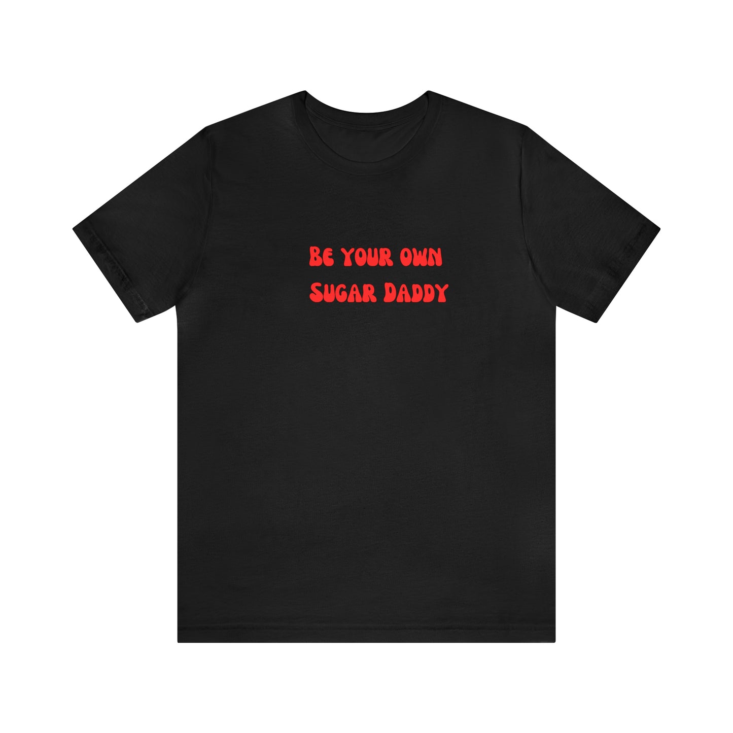 Be your own sugar Daddy shirt birthday month Personalized birthday gift bridal Party Shirt gift for her gift for him Christmas gift Party