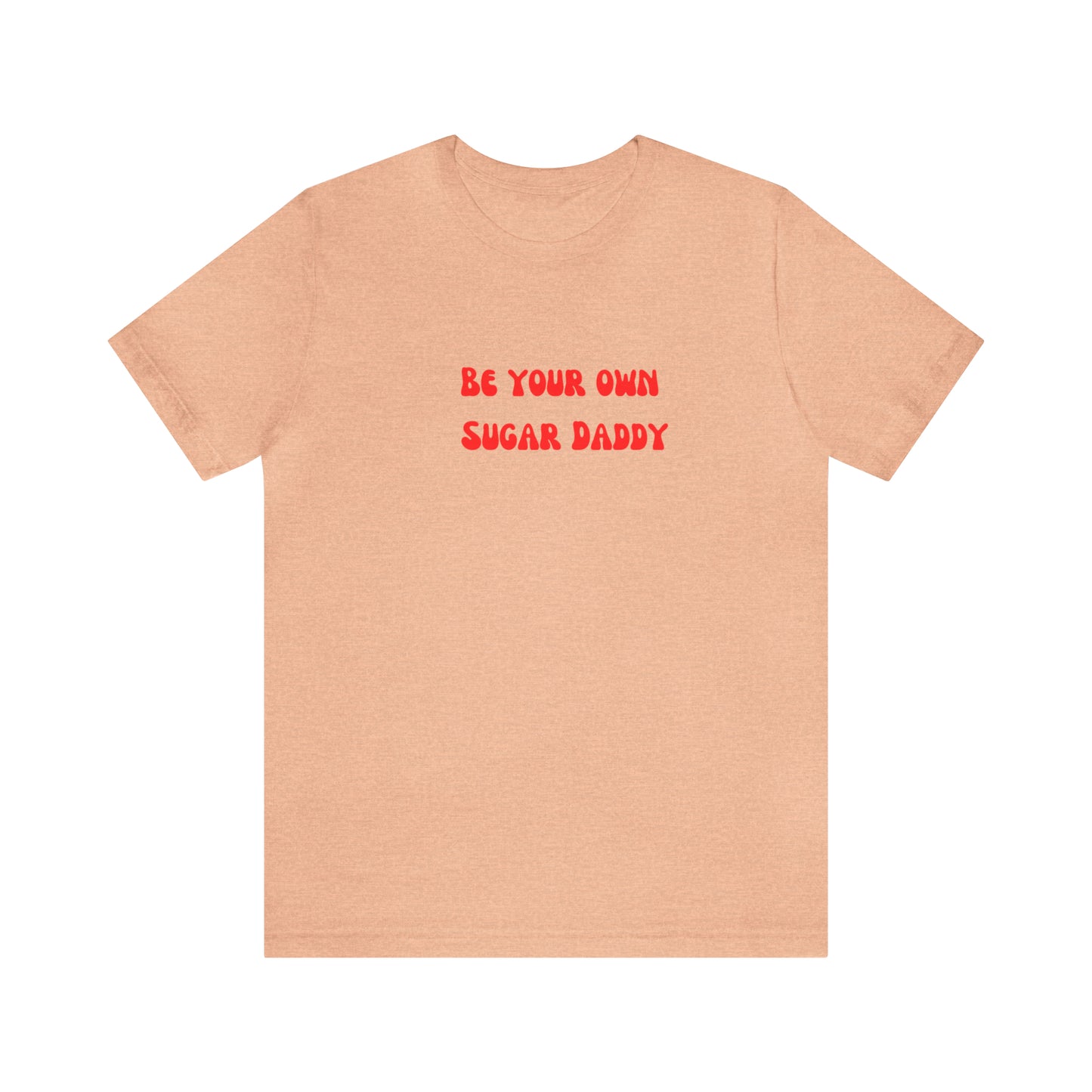 Be your own sugar Daddy shirt birthday month Personalized birthday gift bridal Party Shirt gift for her gift for him Christmas gift Party