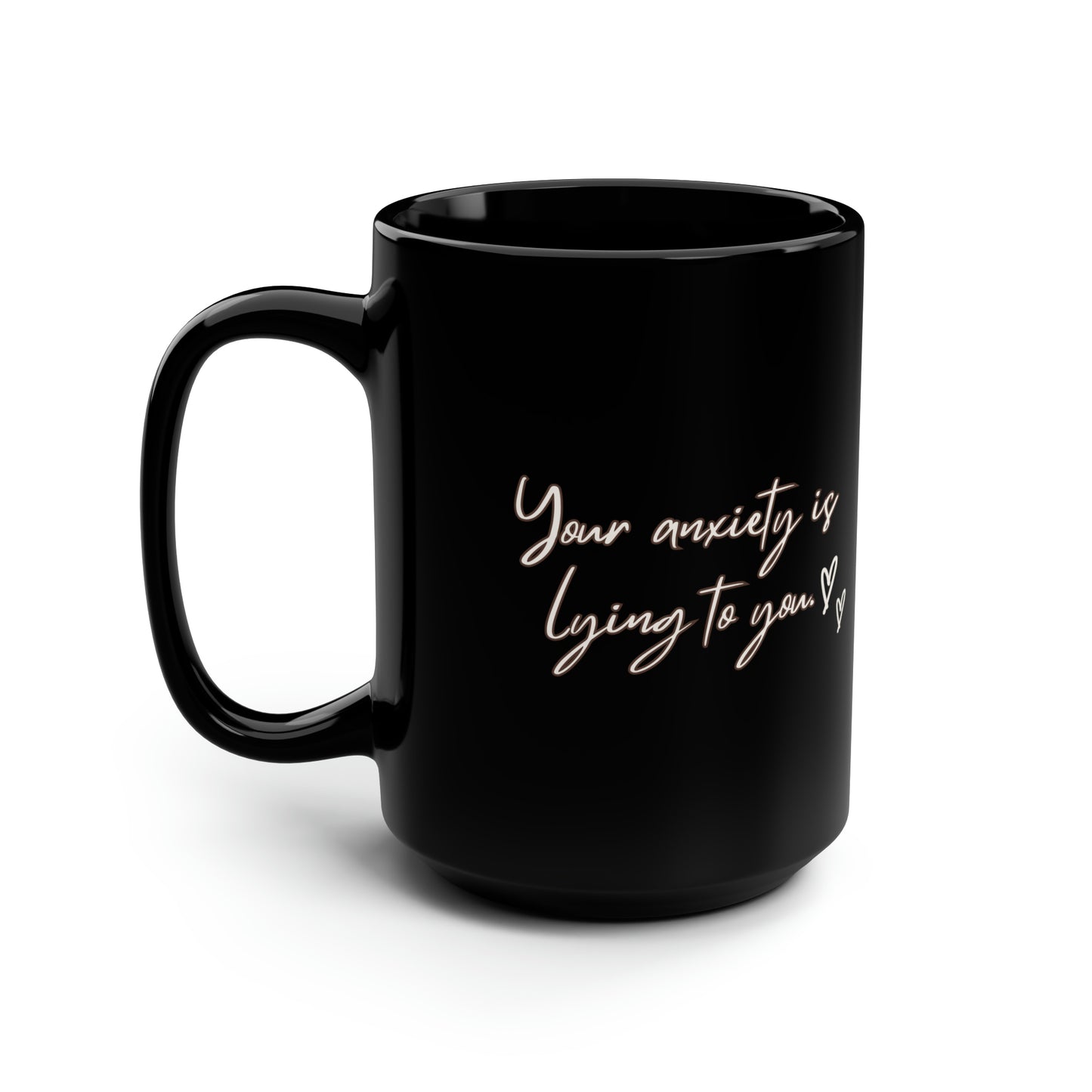 Your anxiety is lying to you mug Mental health matters sign mug Black ceramic Mug 15oz funny gift office Christmas