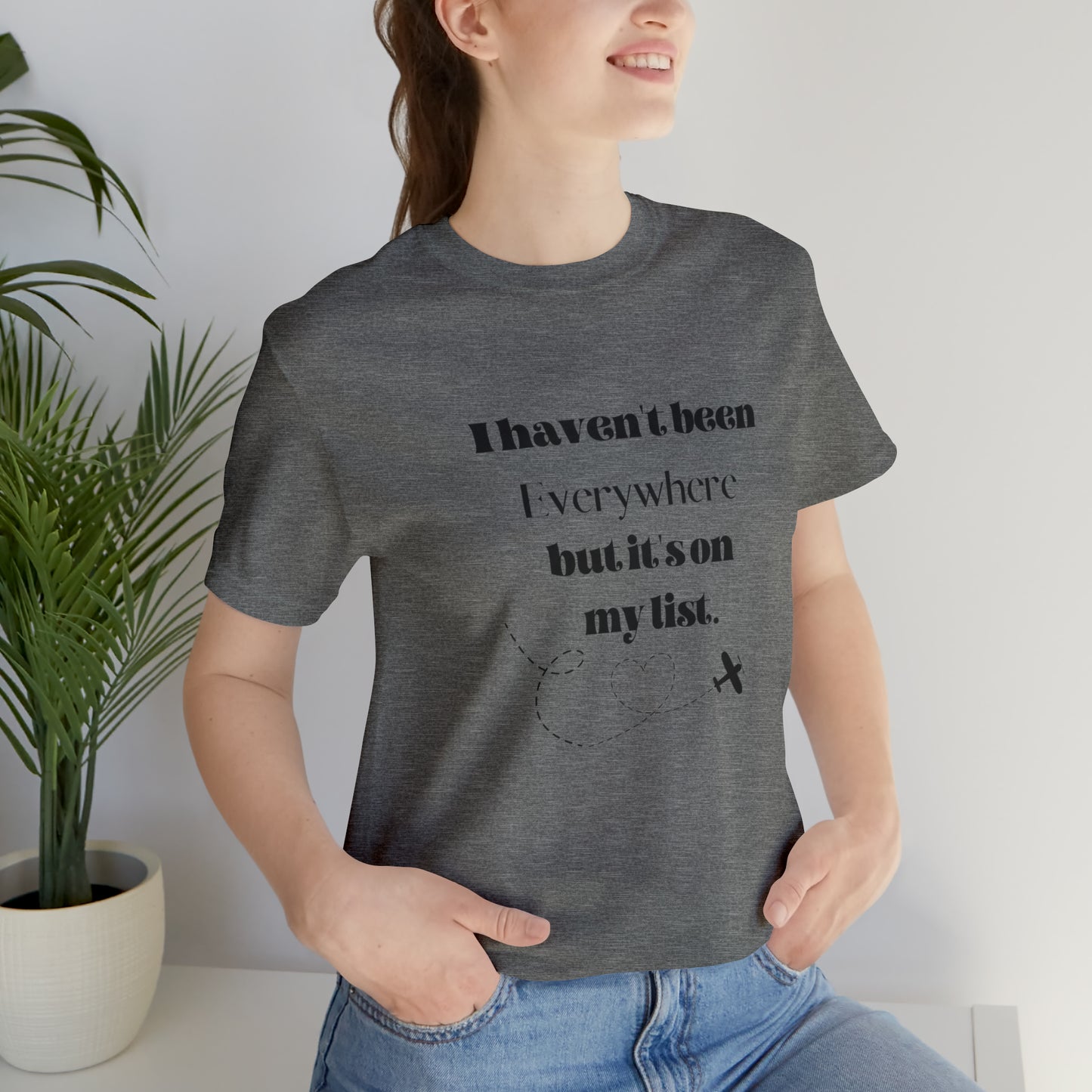 I haven't been everywhere shirt, Travel vacation tee, birthday gift best friend gift, Vacation tote Unisex gift,Christmas gift for dad