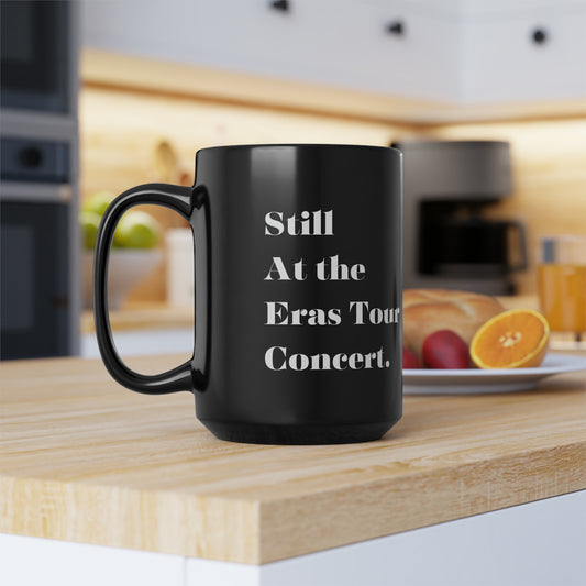 Still at the eras tour mug Black ceramic Mug 15oz funny gift Queen Eras tour World Tour Tickets Tayfan merch office Christmas