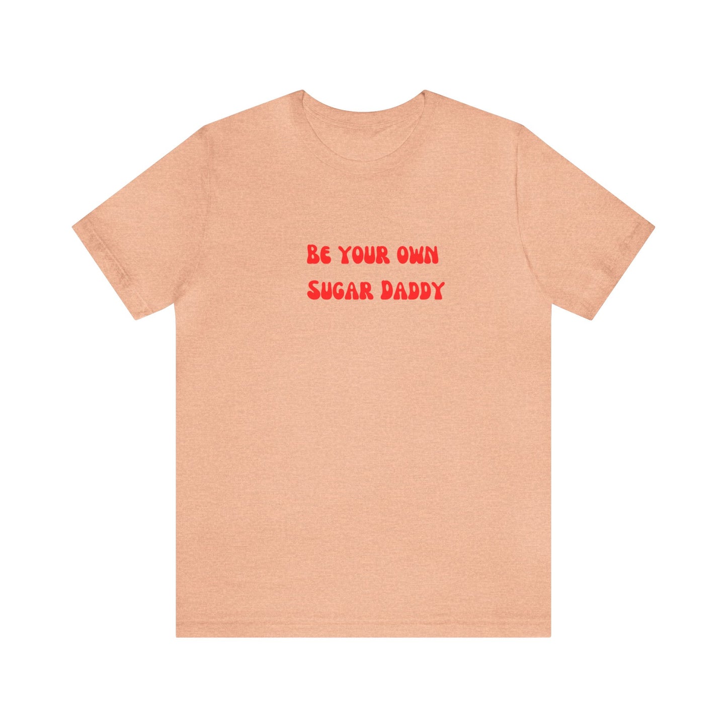 Be your own sugar Daddy shirt birthday month Personalized birthday gift bridal Party Shirt gift for her gift for him Christmas gift Party