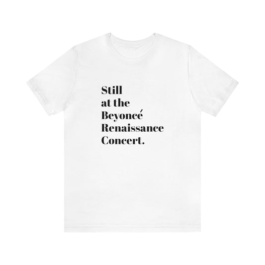 Still Beyoncé concert shirt Beyhive merchandise funny gift Queen Bey fan Renaissance World Tour Tickets BeyHive merch office Christmas gift