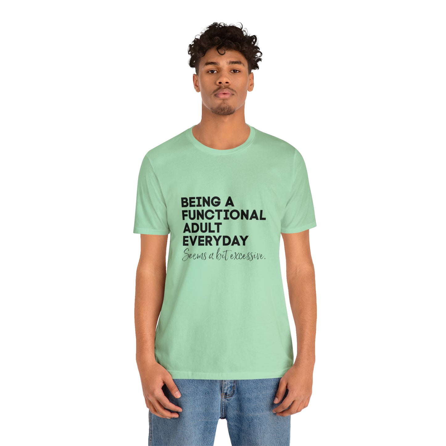 Being a functional adult shirt funny T-shirt birthday gift Christmas gifts Sweatshirt Gift for him Gift