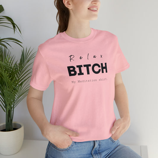 Relax Bitch meditation shirt, spiritual Tshirt, gift travel shirt, best friend trip, girls vacation trip, Unisex Jersey Short Sleeve Tee