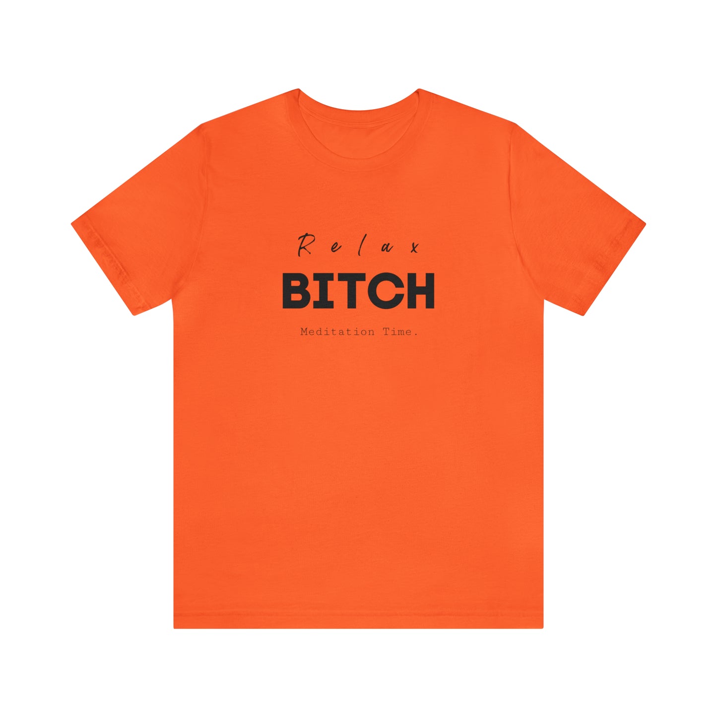 Relax Bitch meditation Time shirt, spiritual Tshirt, gift travel shirt,girls vacation trip, Unisex Jersey Short Sleeve Tee