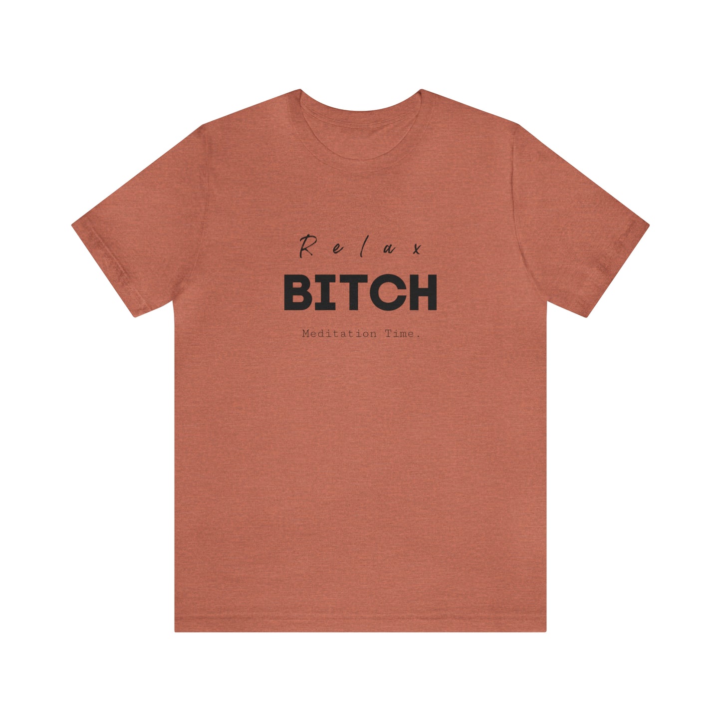 Relax Bitch meditation Time shirt, spiritual Tshirt, gift travel shirt,girls vacation trip, Unisex Jersey Short Sleeve Tee