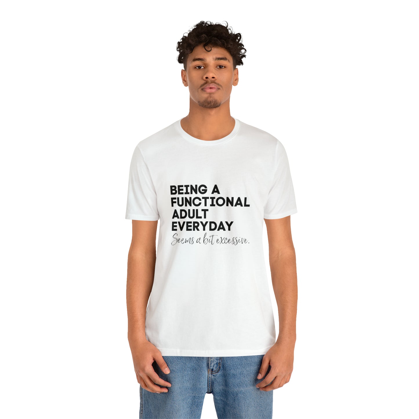 Being a functional adult shirt funny T-shirt birthday gift Christmas gifts Sweatshirt Gift for him Gift