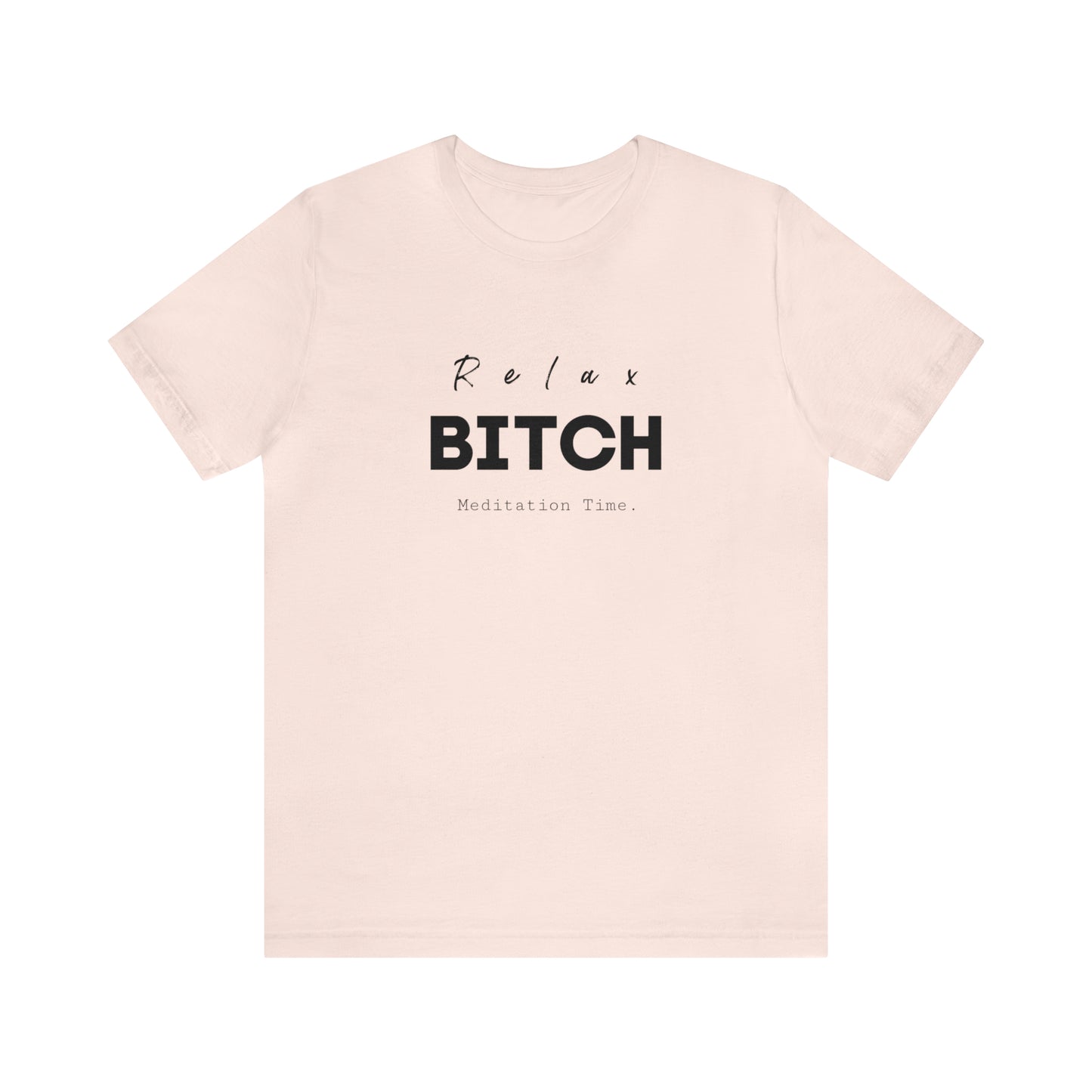 Relax Bitch meditation Time shirt, spiritual Tshirt, gift travel shirt,girls vacation trip, Unisex Jersey Short Sleeve Tee