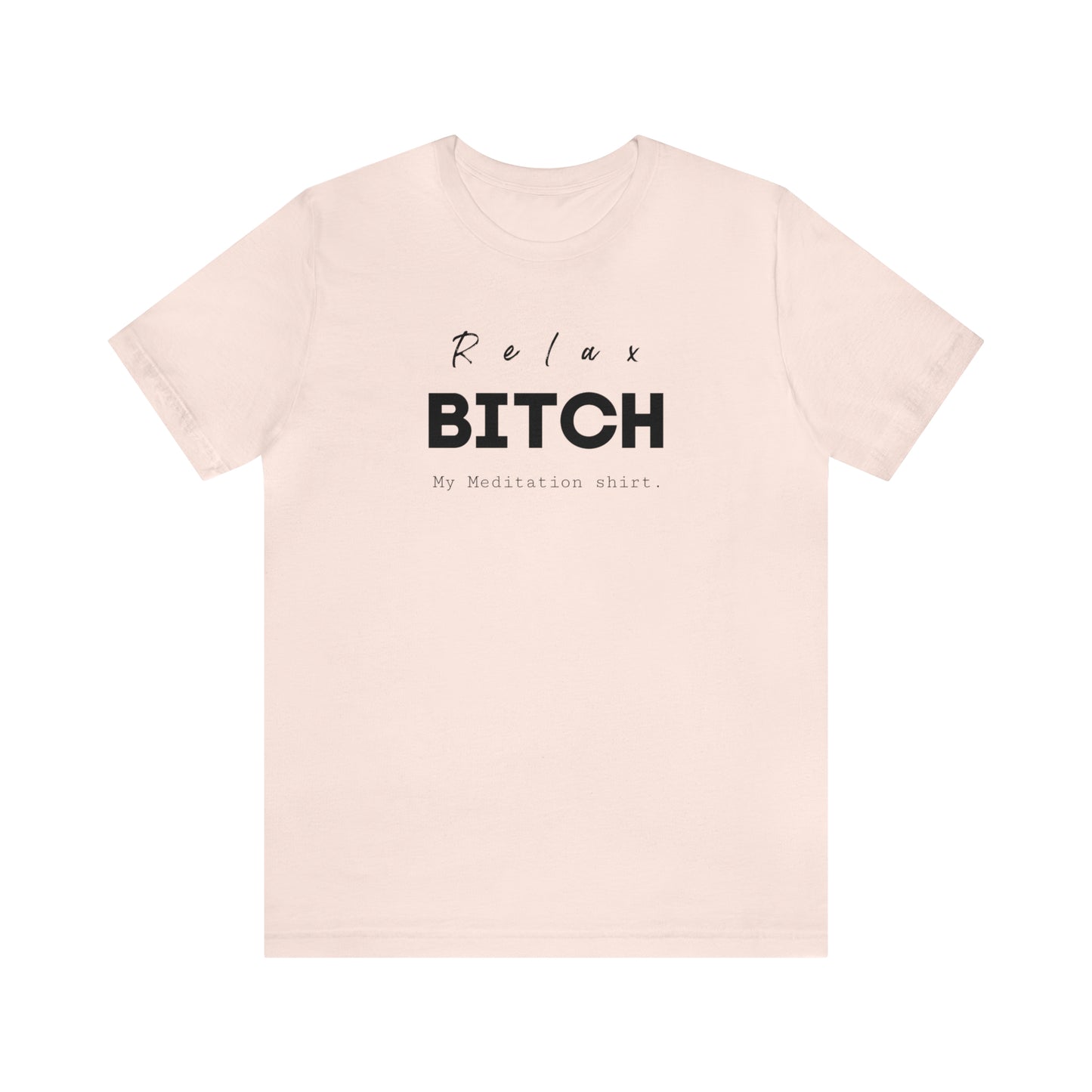 Relax Bitch meditation shirt, spiritual Tshirt, gift travel shirt, best friend trip, girls vacation trip, Unisex Jersey Short Sleeve Tee