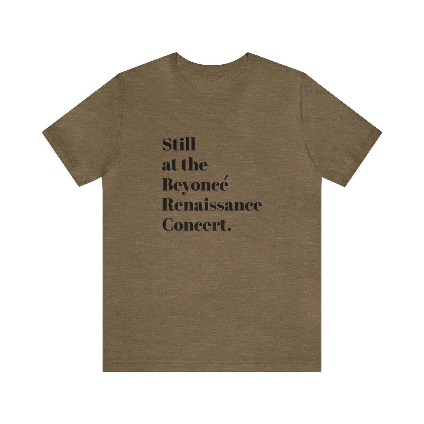 Still Beyoncé concert shirt Beyhive merchandise funny gift Queen Bey fan Renaissance World Tour Tickets BeyHive merch office Christmas gift