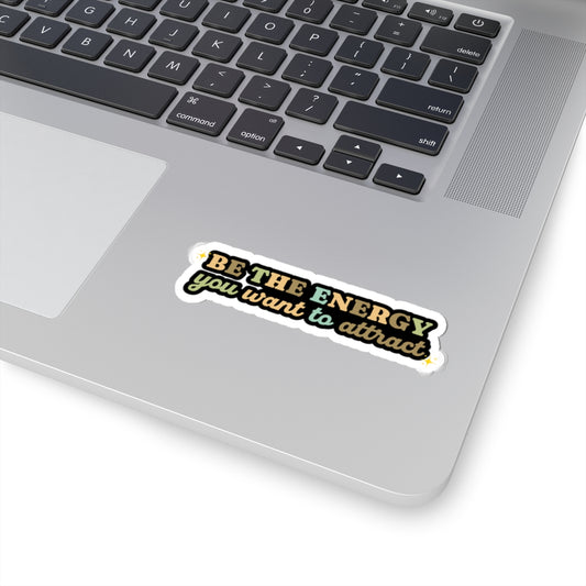 Be the energy you want to attract sticker motivational sticker spiritual awareness sticker Beautiful sticker loved gift for her vday gift