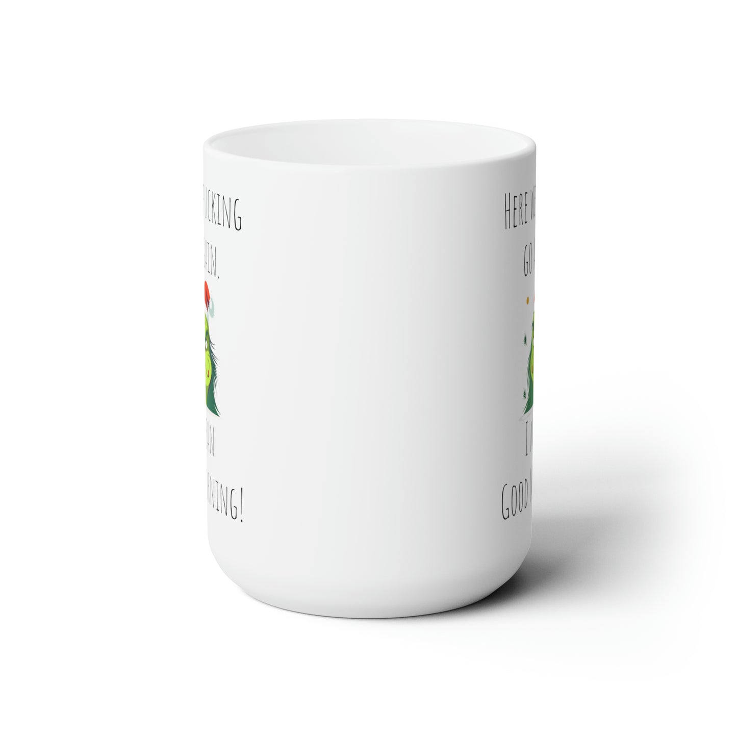 Grinch mug good morning mug Ceramic Mug 15oz