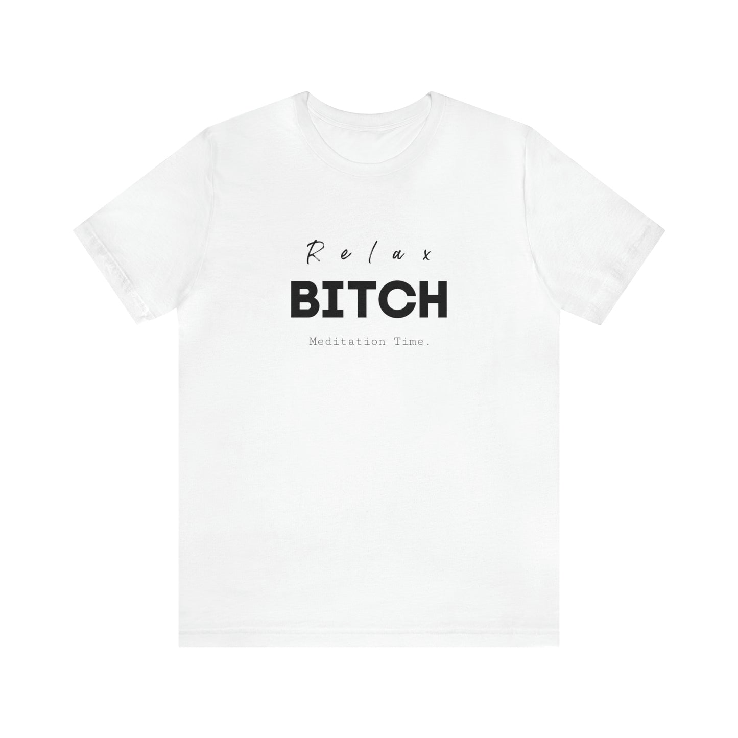Relax Bitch meditation Time shirt, spiritual Tshirt, gift travel shirt,girls vacation trip, Unisex Jersey Short Sleeve Tee