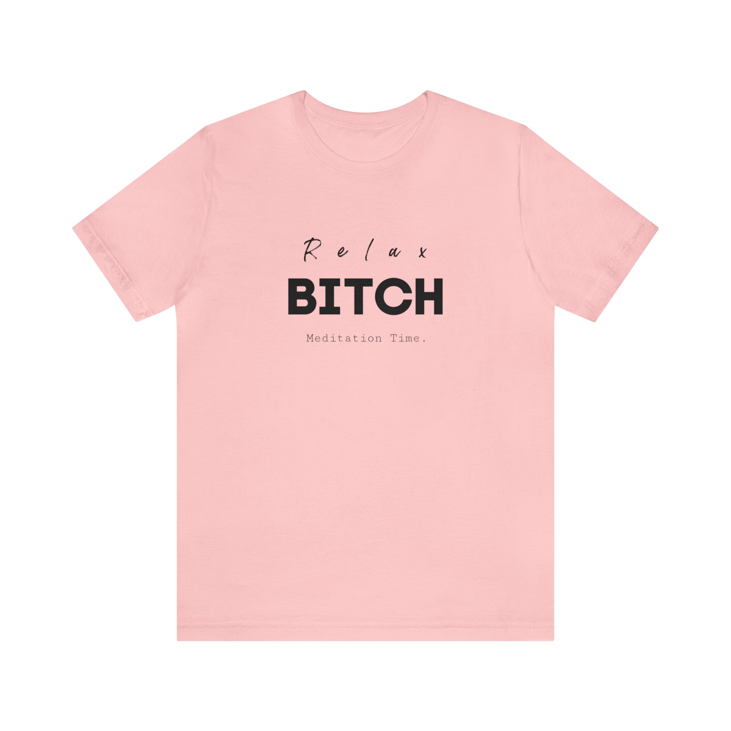 Relax Bitch meditation Time shirt, spiritual Tshirt, gift travel shirt,girls vacation trip, Unisex Jersey Short Sleeve Tee