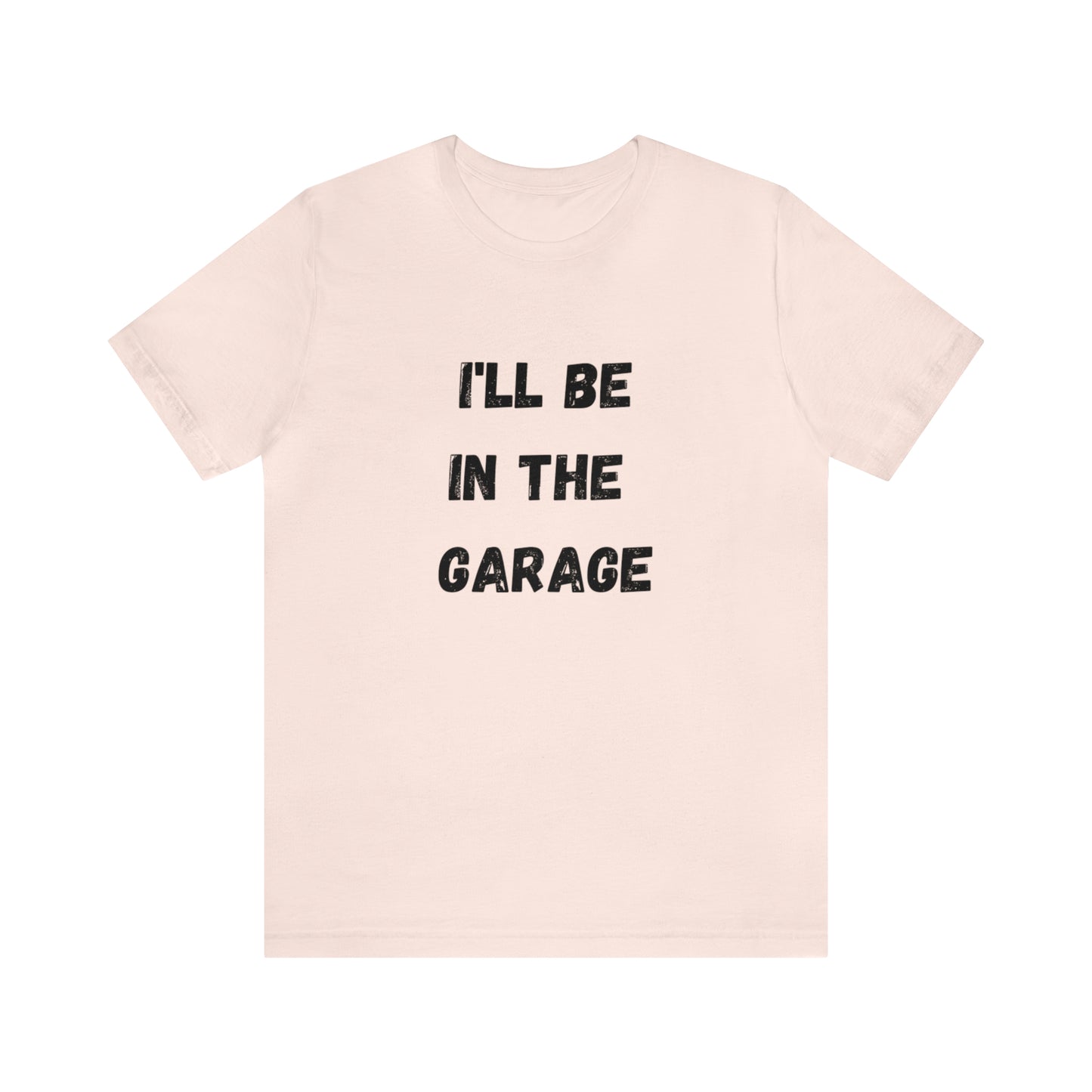 Funny Shirt Men | I'll be In The Garage Shirt | Fathers Day Gift - Dad shirt, Mechanic funny Tee - Husband Gift, Garage TShirt,vacat
