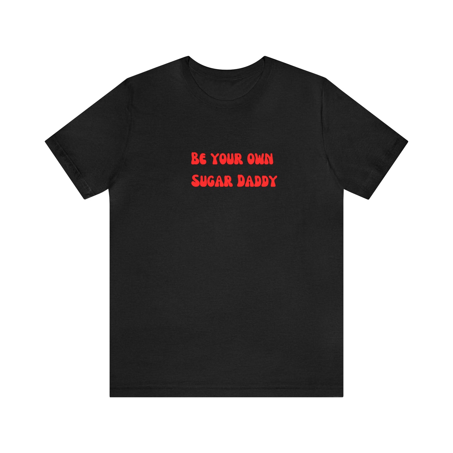 Be your own sugar Daddy shirt birthday month Personalized birthday gift bridal Party Shirt gift for her gift for him Christmas gift Party