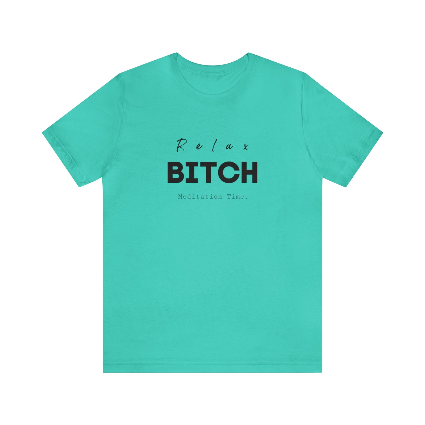 Relax Bitch meditation Time shirt, spiritual Tshirt, gift travel shirt,girls vacation trip, Unisex Jersey Short Sleeve Tee