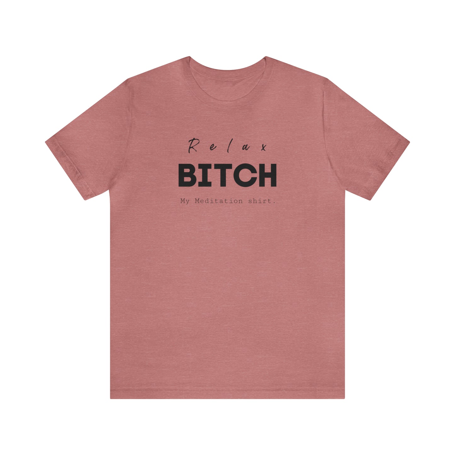 Relax Bitch meditation shirt, spiritual Tshirt, gift travel shirt, best friend trip, girls vacation trip, Unisex Jersey Short Sleeve Tee