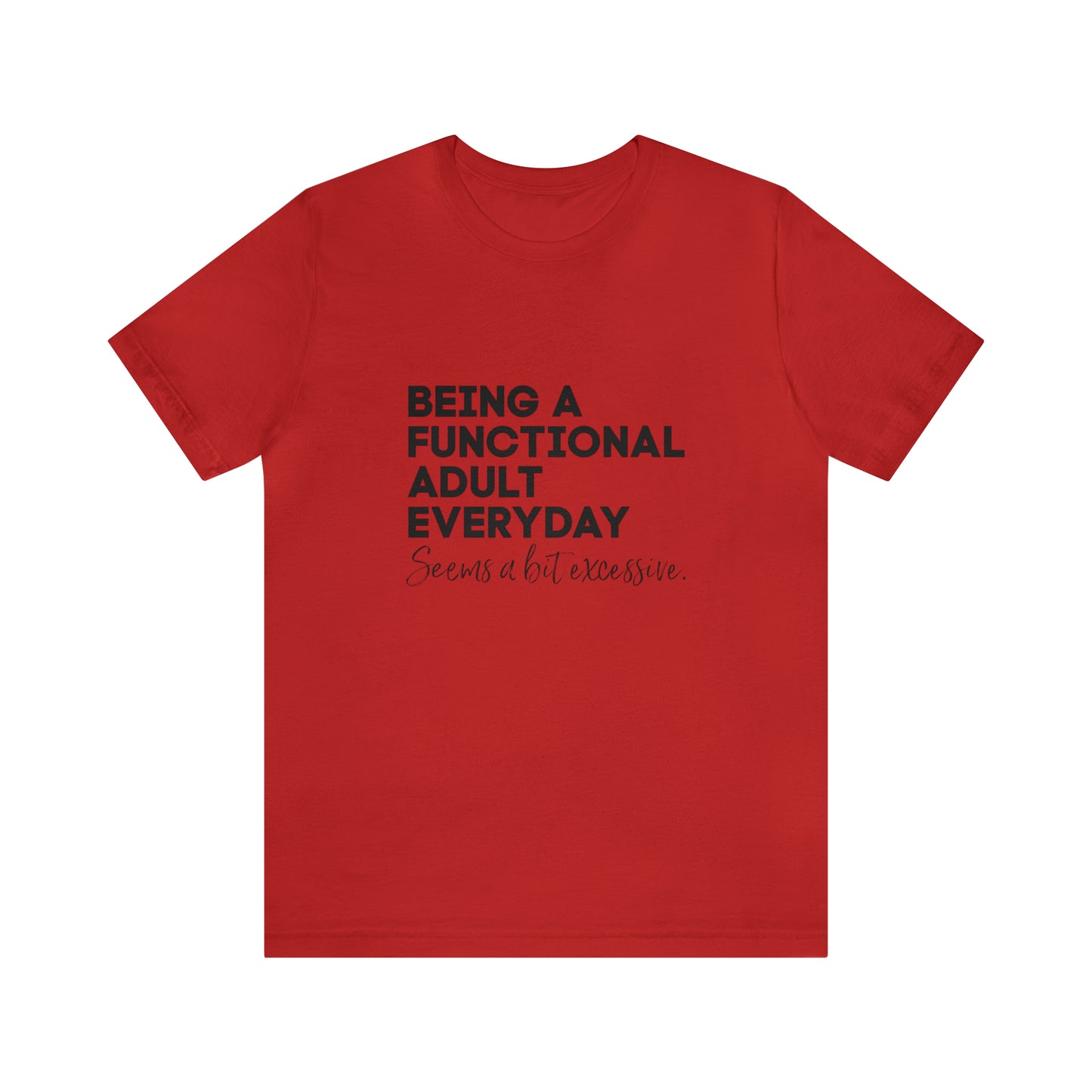 Being a functional adult shirt funny T-shirt birthday gift Christmas gifts Sweatshirt Gift for him Gift