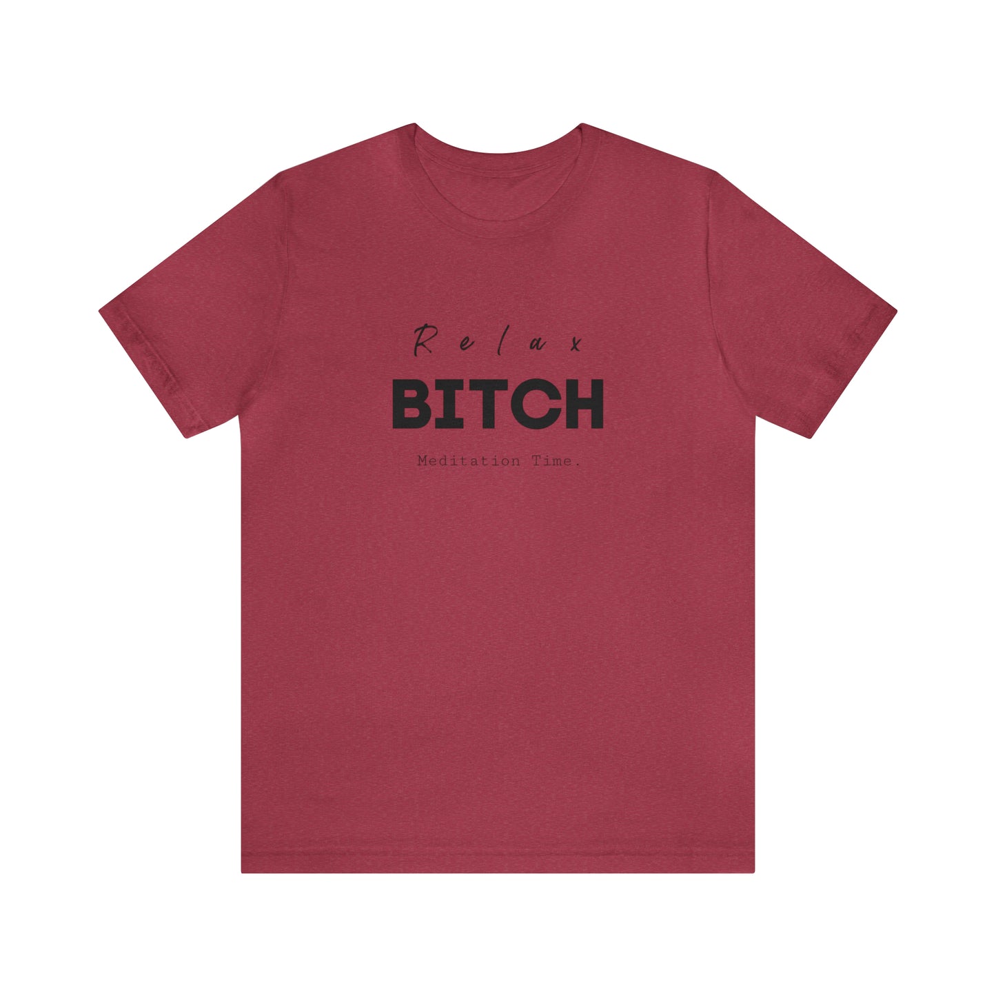 Relax Bitch meditation Time shirt, spiritual Tshirt, gift travel shirt,girls vacation trip, Unisex Jersey Short Sleeve Tee